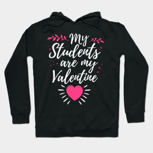 My Students Are My Valentine Cute Valentines Day Gift For Teacher Hoodie